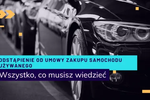 Odstąpienie od umowy kupna samochodu - ile dni masz na decyzję?
