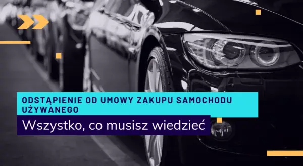 Odstąpienie od umowy kupna samochodu - ile dni masz na decyzję?